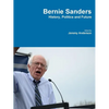 Bernie Sanders - History, Politics and Future - Paperback