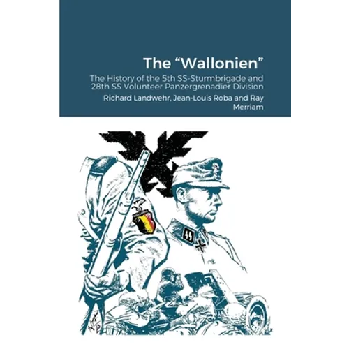 The "Wallonien": The History of the 5th SS-Sturmbrigade and 28th SS Volunteer Panzergrenadier Division - Paperback