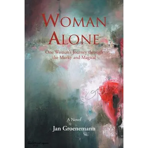 Woman Alone: One Woman'S Journey Through the Murky and Magical - Paperback