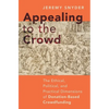 Appealing to the Crowd: The Ethical, Political, and Practical Dimensions of Donation-Based Crowdfunding - Hardcover