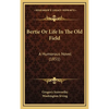 Bertie Or Life In The Old Field: A Humorous Novel (1851) - Hardcover