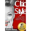 Chic Style: How to Achieve Fashionable French Elegance, Poise and Charm - Paperback