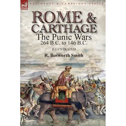Rome and Carthage: the Punic Wars 264 B.C. to 146 B.C. - Hardcover