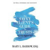 The Savvy Client's Guide to Trusts: Is a Trust Right for You? - Paperback