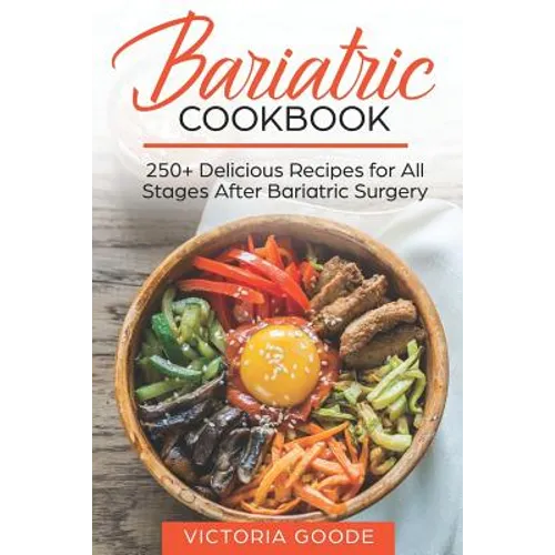 Bariatric Cookbook: 250+ Delicious Recipes for All Stages After Bariatric Surgery. All Recipes You Need in One Book! CLEAR LIQUIDS, THICKE - Paperback