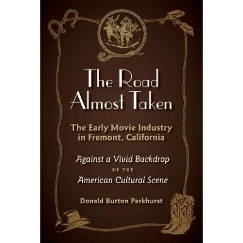 The Road Almost Taken: The Early Movie Industry in Fremont, California - Paperback