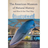 The American Museum of Natural History and How It Got That Way: With a New Preface by the Author and a New Foreword by Neil Degrasse Tyson - Paperback