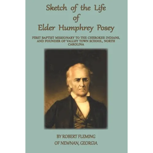 A Sketch of the LIfe of Elder Humphrey Posey: First Baptist Missionary to the Cherokee Indians - Paperback