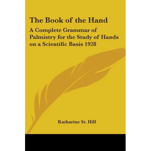 The Book of the Hand: A Complete Grammar of Palmistry for the Study of Hands on a Scientific Basis 1928 - Paperback