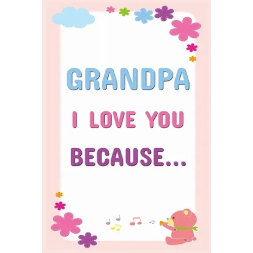 Grandpa I Love You Because: Prompted Fill In The Blanks Books For Kids To Write About Their Grandfather: Perfect Father's Day And Birthday Gifts F - Paperback