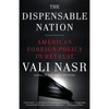 The Dispensable Nation: American Foreign Policy in Retreat - Paperback