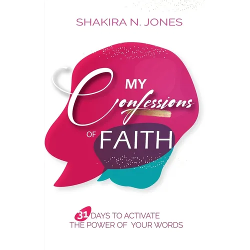 My Confessions of Faith: 31 Days to Activate the Power of Your Words - Paperback