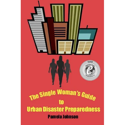 The Single Woman's Guide to Urban Disaster Preparedness: How to keep your dignity and maintain your comfort amid the chaos - Paperback