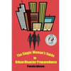 The Single Woman's Guide to Urban Disaster Preparedness: How to keep your dignity and maintain your comfort amid the chaos - Paperback