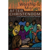 Worship and Mission After Christendom - Paperback