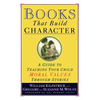Books That Build Character: A Guide to Teaching Your Child Moral Values Through Stories - Paperback