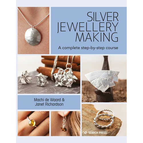 Silver Jewellery Making: A Complete Step-By-Step Course - Paperback