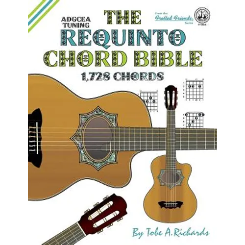The Requinto Chord Bible: ADGCEA Standard Tuning 1,728 Chords - Paperback