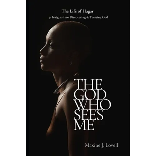 The God Who Sees Me: The Life of Hagar - 31 Insights Into Discovering & Trusting God - Paperback