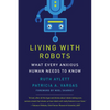 Living with Robots: What Every Anxious Human Needs to Know - Paperback