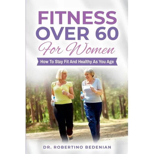 Fitness Over 60 For Women - How to Stay Fit And Healthy As You Age - Paperback