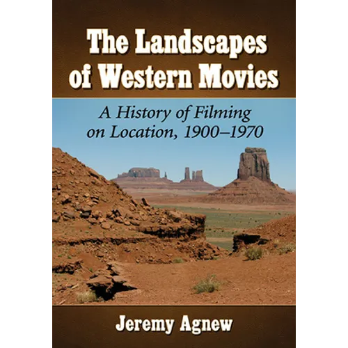 The Landscapes of Western Movies: A History of Filming on Location, 1900-1970 - Paperback