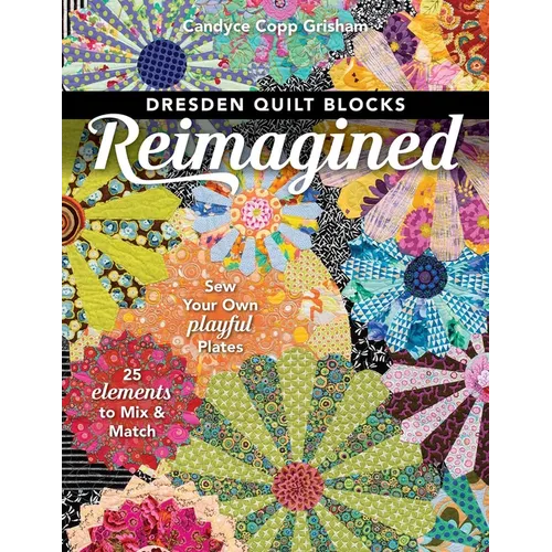 Dresden Quilt Blocks Reimagined: Sew Your Own Playful Plates; 25 Elements to Mix & Match - Paperback
