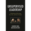 Unsupervised Leadership: Celebrating and Elevating Fun, Fab, and Fierce Females - Hardcover