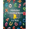 Alphabet Coloring Book for Kids: Big Activity Book Color and Learn Alphabet Happy Kids - Paperback
