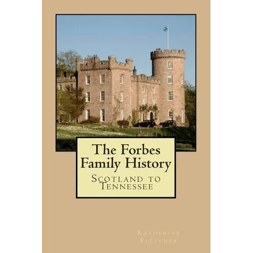 The Forbes Family History: Scotland to Tennessee - Paperback