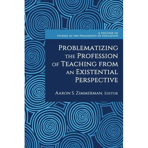 Problematizing the Profession of Teaching from an Existential Perspective - Paperback