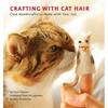 Crafting with Cat Hair: Cute Handicrafts to Make with Your Cat - Paperback