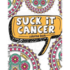 Suck It Cancer: 50 Inspirational Quotes and Mantras to Color - Fighting Cancer Coloring Book for Adults and Kids to Stay Positive, Spr - Paperback