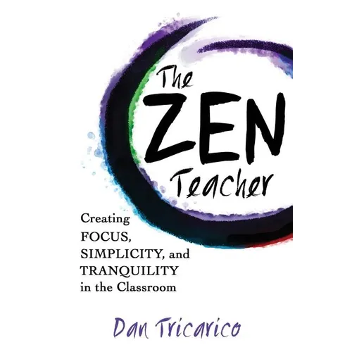 The Zen Teacher: Creating Focus, Simplicity, and Tranquility in the Classroom - Paperback