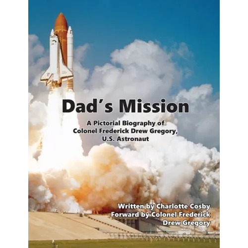 Dad's Mission: A Pictorial Biography of Colonel Frederick Drew Gregory, U.S. Astronaut - Paperback