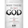 Why There Is No God: Simple Responses to 20 Common Arguments for the Existence of God - Paperback