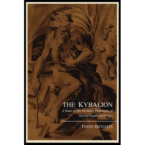 The Kybalion; A Study of the Hermetic Philosophy of Ancient Egypt and Greece, by Three Initiates - Paperback