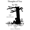 Thoughts of You by Me: A Book of Prose and Poetry - Paperback