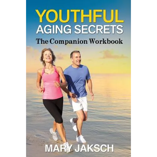 Youthful Aging Secrets: The Companion Workbook - Paperback