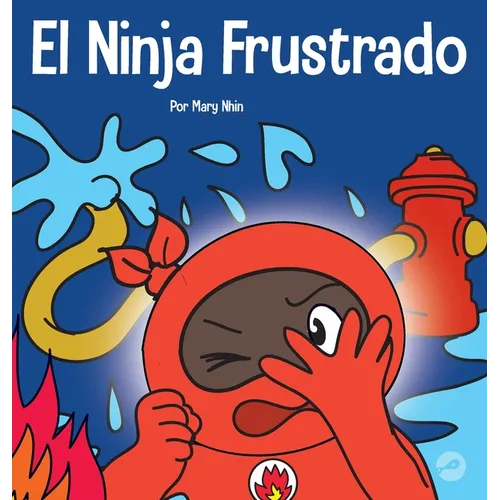 El Ninja Frustrado: Un libro infantil social y emocional sobre el manejo de las emociones fuertes - Hardcover