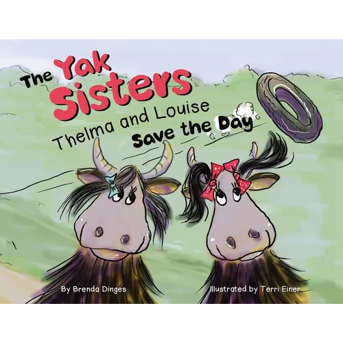The Yak Sisters: Thelma and Louise Save the Day - Paperback