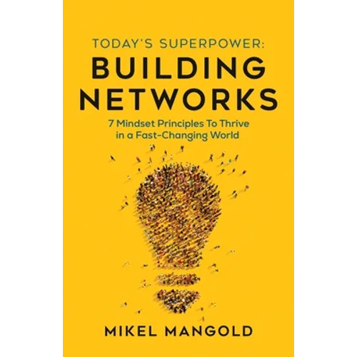 Today's Superpower - Building Networks: 7 Mindset Principles to Thrive in a Fast-Changing World - Paperback