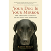 Your Dog Is Your Mirror: The Emotional Capacity of Our Dogs and Ourselves - Paperback
