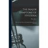 The Major Symptoms of Hysteria: Fifteen Lectures Given in the Medical School of Harvard University - Hardcover