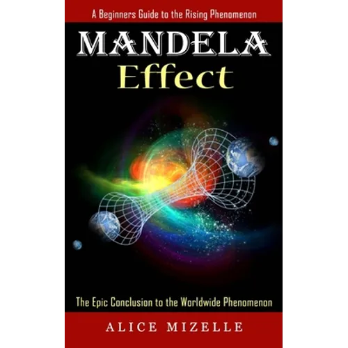 Mandela Effect: A Beginners Guide to the Rising Phenomenon (The Epic Conclusion to the Worldwide Phenomenon) - Paperback