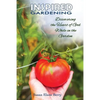 Inspired Gardening-Discovering the Heart of God While in the Garden - Paperback