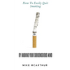 How to Easily Quit Smoking by Hacking your Subconscious Mind: Incudes Quit Vaping - Paperback
