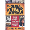The Serial Killer's Apprentice: And 12 Other True Stories of Cleveland's Most Intriguing Unsolved Crimes - Paperback