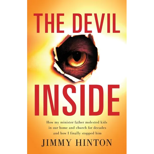The Devil Inside: How My Minister Father Molested Kids In Our Home And Church For Decades And How I Finally Stopped Him - Paperback