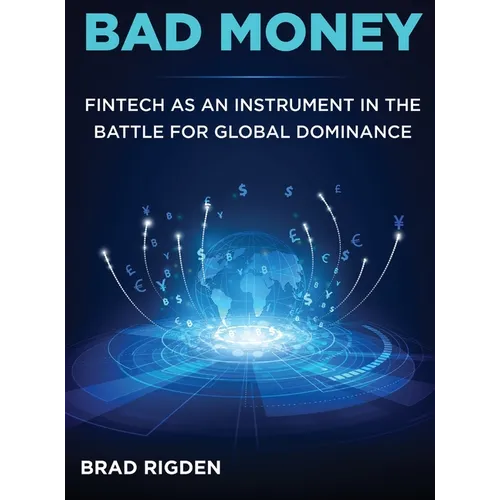 Bad Money: FinTech as an Instrument in the Battle for Global Dominance - Hardcover